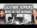 A MUST LISTEN!| FIRST TIME HEARING Lightnin&#39; Hopkins -  Woke Up This Morning REACTION