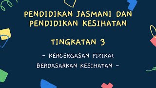 Pendidikan Jasmani dan Pendidikan Kesihatan Tingkatan 3 - Kecergasan Fizikal Berdasarkan Kesihatan Pendidikan Jasmani dan Pendidikan Kesihatan Tingkatan 3 - Kecergasan Fizikal Berdasarkan Kesihatan