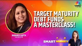 A Masterclass On Investing On Target Maturity Debt Funds: Radhika Gupta Exclusive | Smart Money