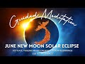 June New Moon Solar Eclipse Guided Meditation