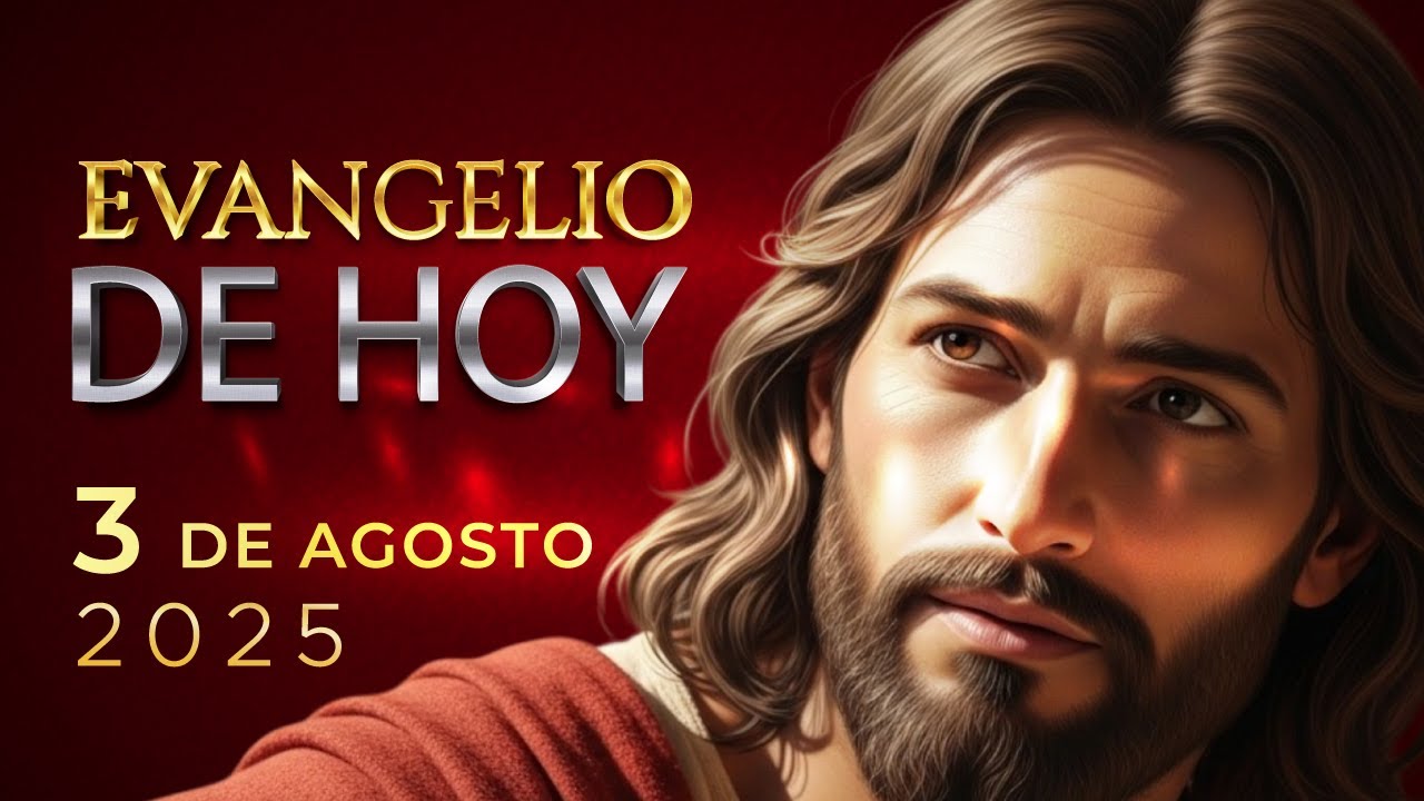 Evangelio de Hoy Domingo 3 Agosto 2025 | Reflexión Diaria con Jesús ...