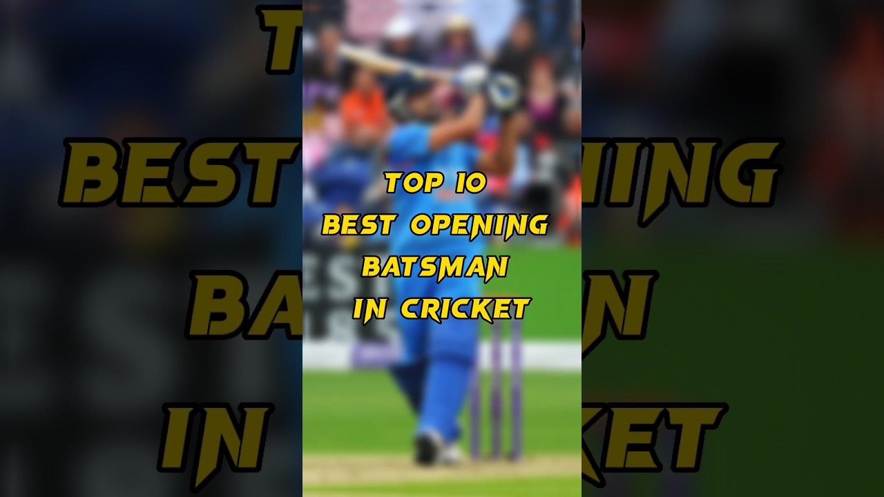 Top 10 Best Opening Batsman 