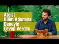 Ateist Bilim Adamına Deneyle Cevap Verdim