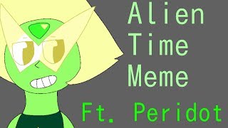Alien Time Meme (Peridot SU) (Lazy)