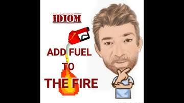 English Tutor Nick P Idioms (578) Add Fuel to the  Fire - Origin
