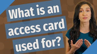 What is an access card used for? What is an access card used for?