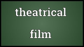 Theatrical film Meaning