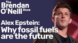 Celebrity Why fossil fuels are the future, with Alex Epstein Wealth