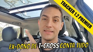 TRACKER 1.2 PREMIER - EX-DONO DE T-CROSS TE CONTA TUDO!