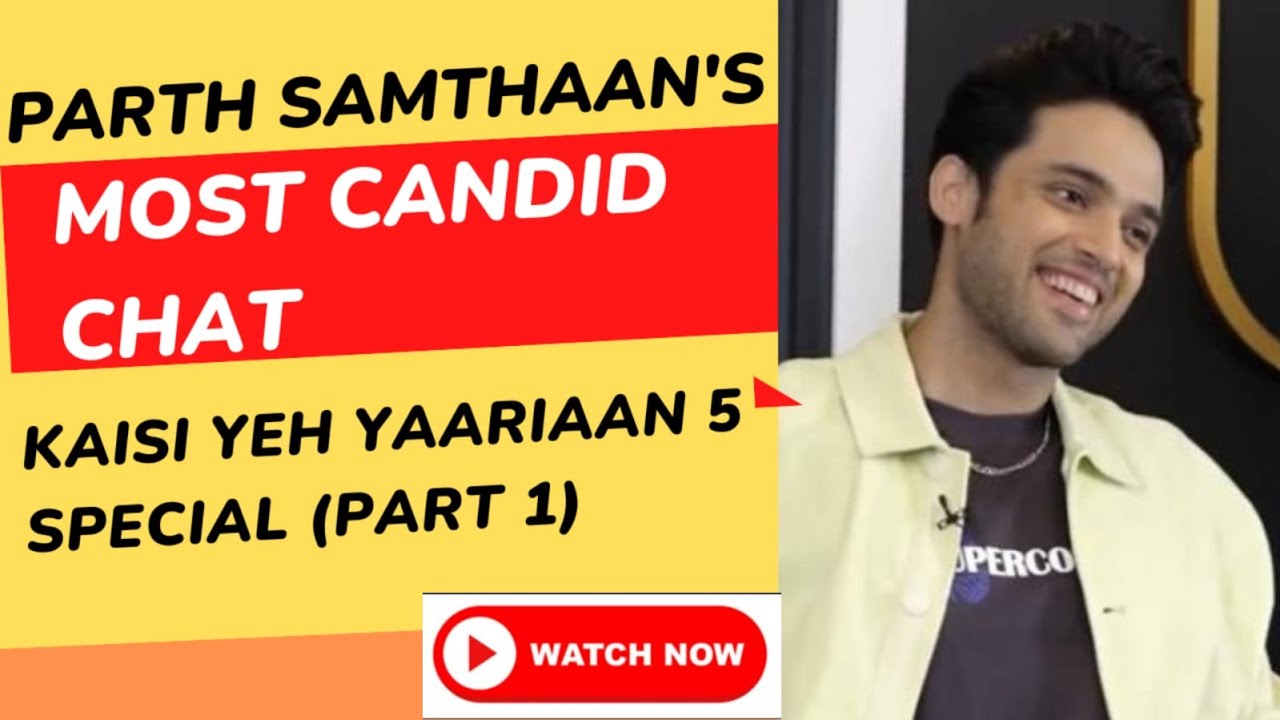 Parth Samthaan: I Wish I Had Someone To Guide Me From The Industry! | Kaisi Yeh Yaariaan 5