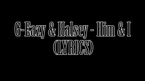 G-Eazy & Halsey - Him & I (LYRICS)
