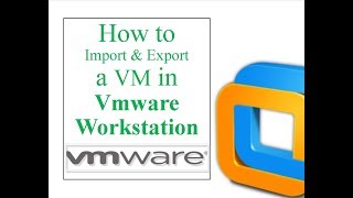 Exporting & Importing a VM on Vmware Workstation