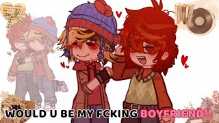 WOULD U BE MY FCKING BOYFRIEND !!💗💗💞 || Teen Style #southpark