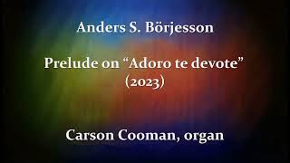 Anders S. Börjesson — Prelude on “Adoro te devote” (2023) for organ