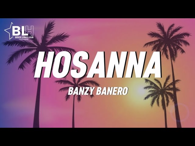 Banzy Banero - Hosanna (Lyrics) class=