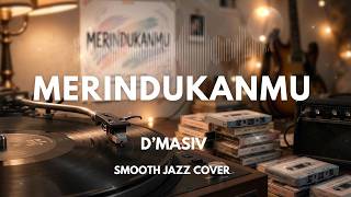dMasiv - Merindukanmu | Smooth Jazz Cover by The Vinyl