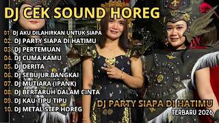 DJ CEK SOUND TERBARU 2026 🔥DJ AKU DI LAHIRKAN UNTUK SIAPA🔥DJ PARTY SIAPA DI HATIMU🔥DJ PERTEMUAN🔥