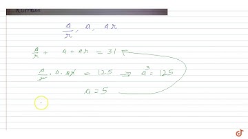 Sum of three terms in a G.P. is 31 and product is 125. Find the number