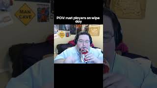 POV: Rust wipe day BE LIKE...