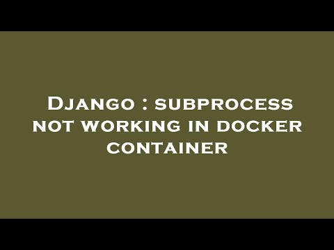Django : subprocess not working in docker container