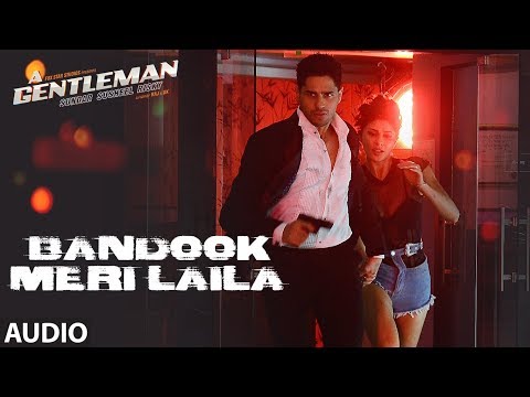 Bandook Meri Laila Full Audio | A Gentleman - SSR | Sidharth |Jacqueline|Sachin-Jigar|Raftaar|Raj&DK