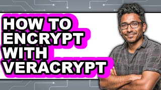 How to Encrypt with Veracrypt (only Way)