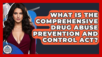 What Is The Comprehensive Drug Abuse Prevention And Control Act? - Making Politics Simple