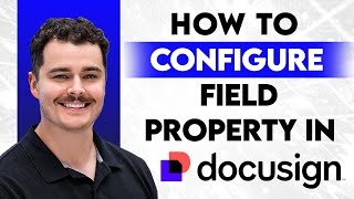 How To Configure Field Properties In DocuSign [2026 Guide]