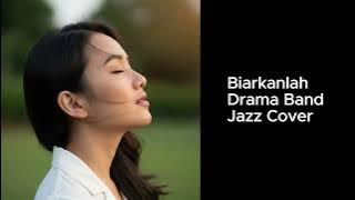 Biarkanlah - Drama Band (Jazz Cover)
