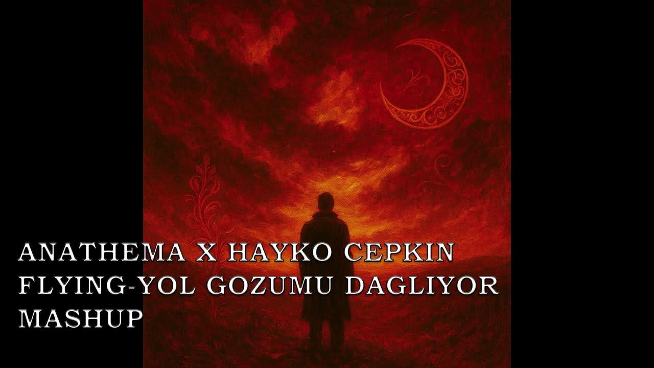 Anathema x Hayko Cepkin Flying-Yol Gözümü Dağlıyor (Mashup) Anathema x Hayko Cepkin Flying-Yol Gözümü Dağlıyor (Mashup)