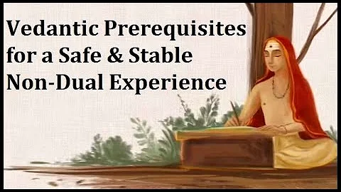 Vedantic Prerequisites for Stable Non-Dual Experie...