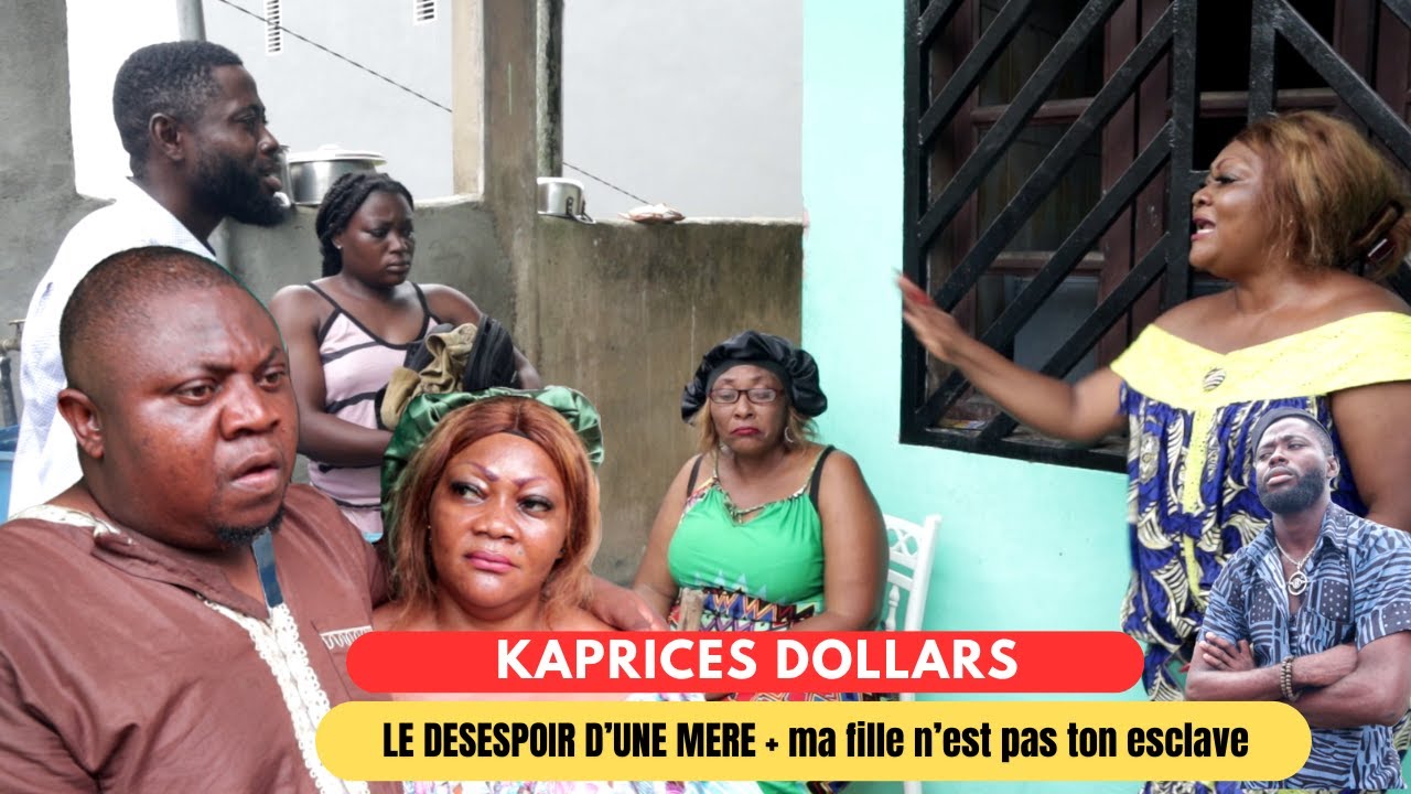 KAPRICES DOLLARS - LE DESESPOIR D’UNE MERE + ma fille n'est pas ton escl@ve 