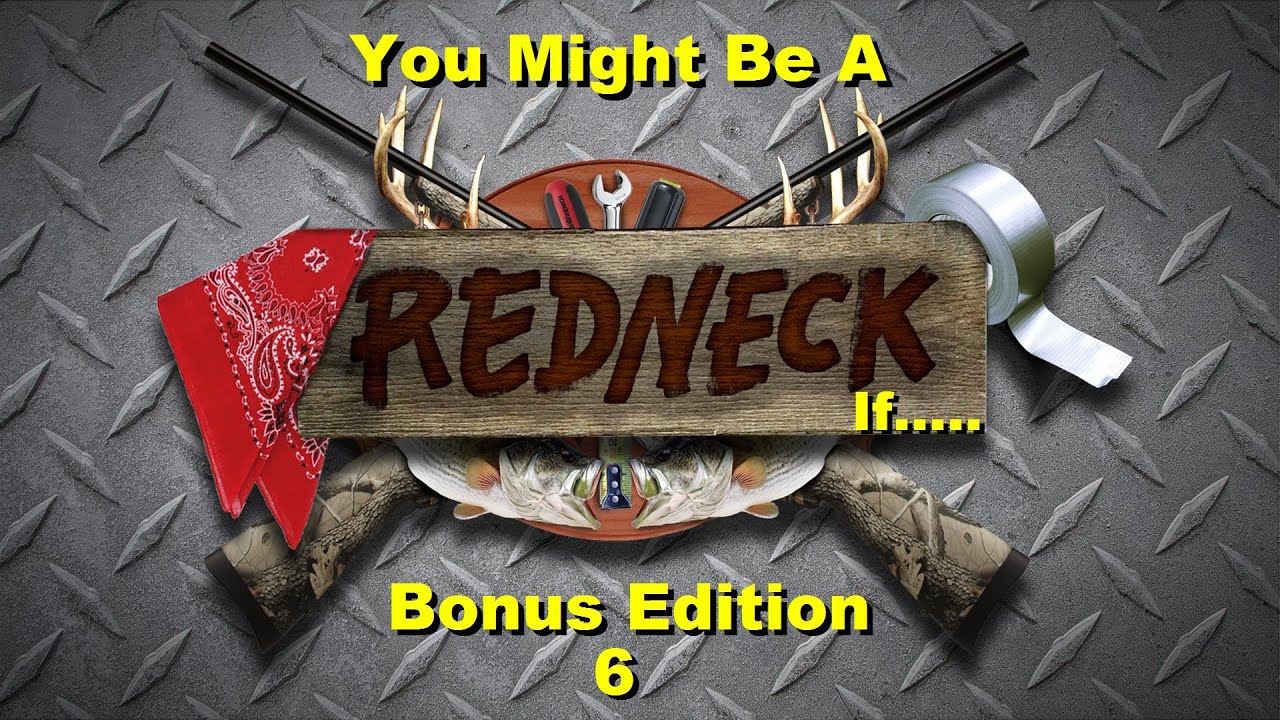 bonus-edition-6-you-might-be-a-redneck-if-youtube