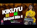 KIKUYU GOSPEL REGGAE MIX 4 2023 | DJ MYSH | Tonny Cruize | Alex Karani | Edith Wairimu