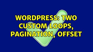 Wordpress: Two custom loops, pagination, offset