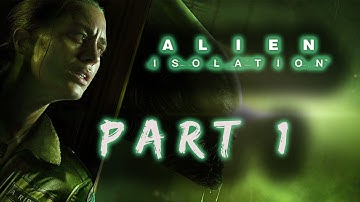 Alien: Isolation [Gameplay Part 1] ALL ALONE...