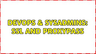 DevOps & SysAdmins: SSL and ProxyPass (2 Solutions!!)