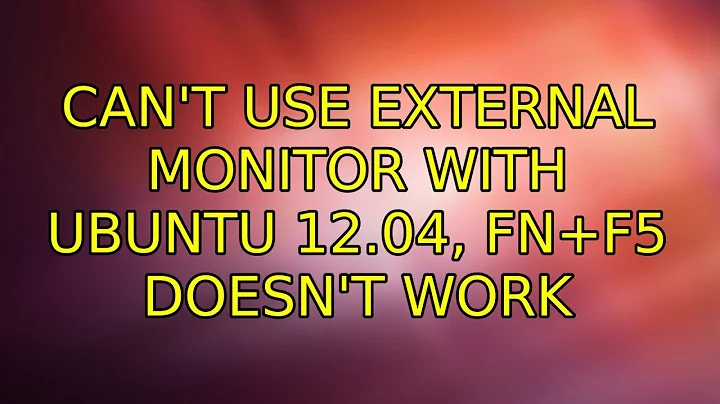 Can't use external monitor with Ubuntu 12.04, Fn+F5 doesn't work