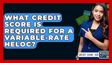 What Credit Score Is Required For A Variable-rate HELOC? - CreditGuide360.com