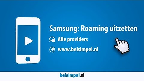 Tips & Tricks - Samsung Galaxy S4: Roaming uitzetten