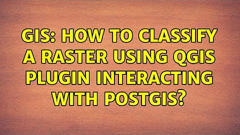 GIS: How to classify a raster using QGIS Plugin interacting with PostGIS? (2 Solutions!!)