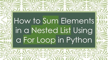 How to Sum Elements in a Nested List Using a For Loop in Python