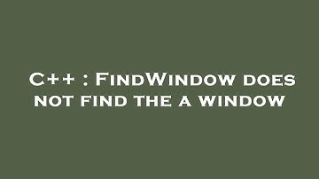 C++ : FindWindow does not find the a window