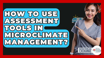 How To Use Assessment Tools In Microclimate Management? - Nursing Knowledge Exchange