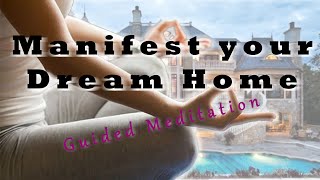 Manifest Your Dream Home - Guided Visualization Meditation