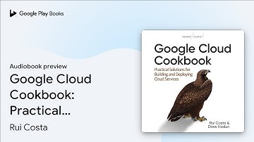 Google Cloud Cookbook: Practical Solutions for… by Rui Costa · Audiobook preview