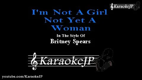 I'm Not A Girl Not Yet A Woman (Karaoke) - Britney Spears