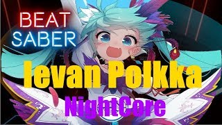 Beat Saber Custom Song | Ievan Polkka - Nightcore (FS, Expert+)
