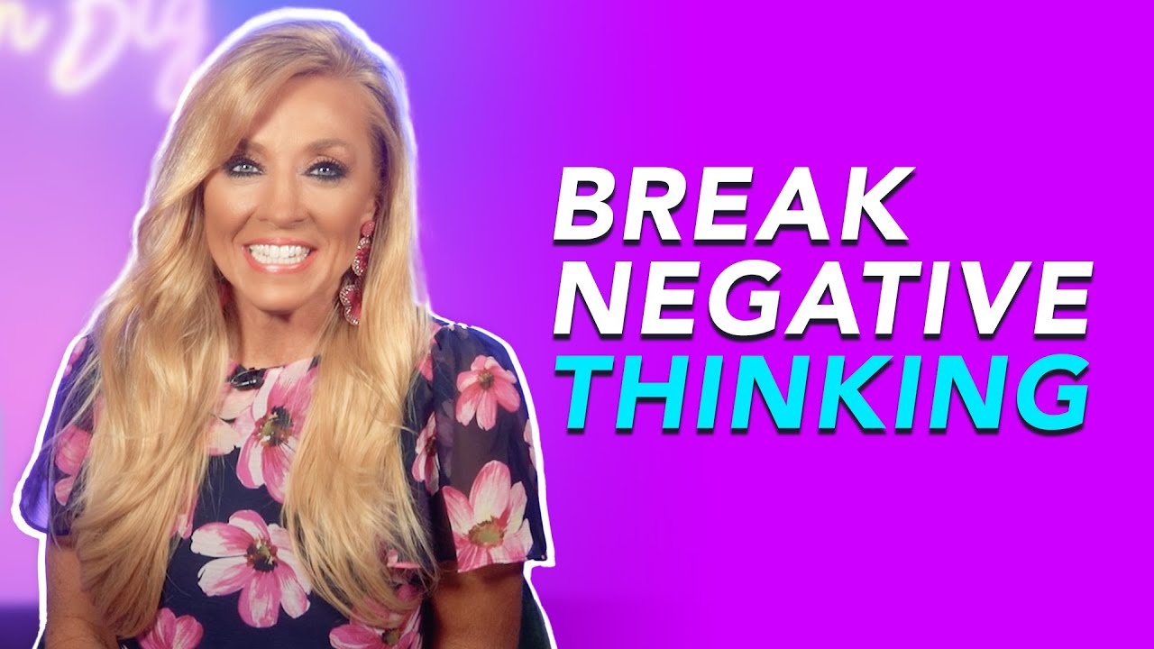 How To Break Your Negative Thinking