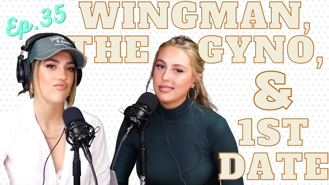 Ep 35: Wingman, The Gyno, & Sophia's 1st Date